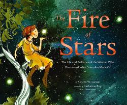 The Fire of Stars : Bio of Cecilia Payne the life and brilliance of the woman who discovered what stars are made of