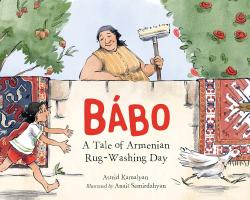 Babo  A Tale Of Armenian Rug-Washing Day