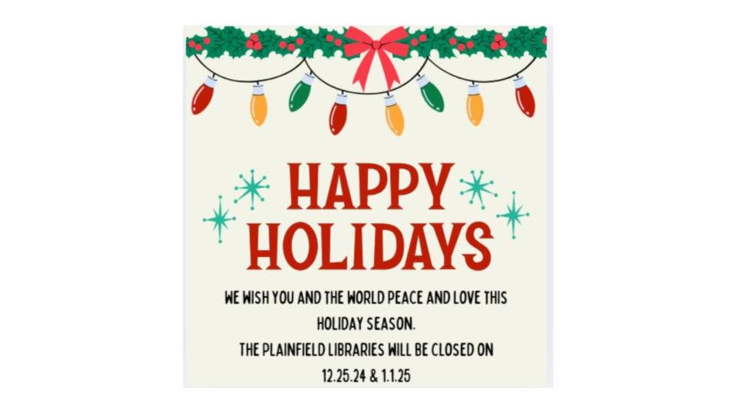 Plainfield Libraries closed on 12.25.24 & 1.1.25